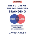 The Future of Purpose-Driven Branding: Signature Programs That Impact & Inspire Both Business and Society - Paperback