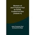 Memoirs of Jean François Paul de Gondi, Cardinal de Retz (Volume 4) - Paperback
