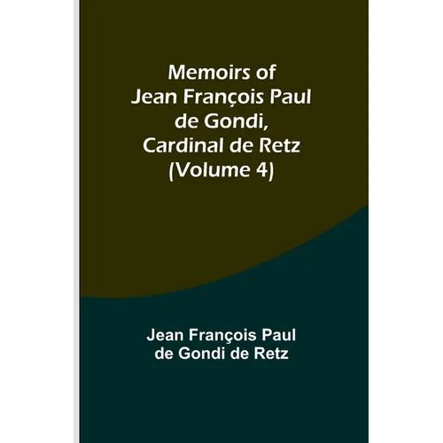 Memoirs of Jean François Paul de Gondi, Cardinal de Retz (Volume 4) - Paperback
