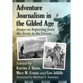 Adventure Journalism in the Gilded Age: Essays on Reporting from the Arctic to the Orient - Paperback