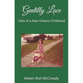 Gentilly Lace: Tales of a New Orleans Childhood - Paperback