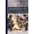Andreana Microform: Containing the Trial, Execution and Various Matter Connected With the History of Major John Andred, Adjutant General of the Britis - Paperback