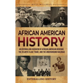 African American History: An Enthralling Overview of African American Heritage, the Atlantic Slave Trade, and the Underground Railroad - Hardcover