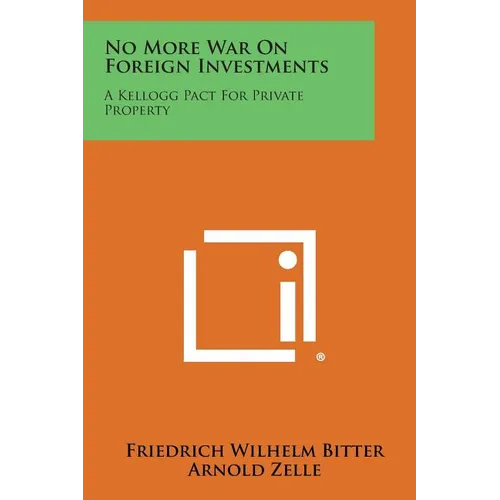 No More War on Foreign Investments: A Kellogg Pact for Private Property - Paperback
