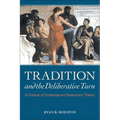 Tradition and the Deliberative Turn: A Critique of Contemporary Democratic Theory - Hardcover