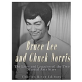 Bruce Lee and Chuck Norris: The Lives and Legacies of the Two Martial Arts Stars - Paperback