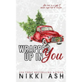 Wrapped Up in You: a single mom, firefighter, small town romance - Hardcover