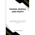 Power, People, and Profit: The Intersection of Politics, Psychology, and Business in Health - Paperback