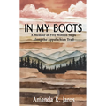 In My Boots: A Memoir of Five Million Steps Along the Appalachian Trail - Hardcover
