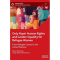 Only Rape! Human Rights and Gender Equality for Refugee Women: From Refugee Camps to the United Nations - Hardcover