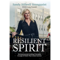 Resilient Spirit: Entrepreneurial Guiding Principles & Leaps Of Faith That Create Success - Hardcover