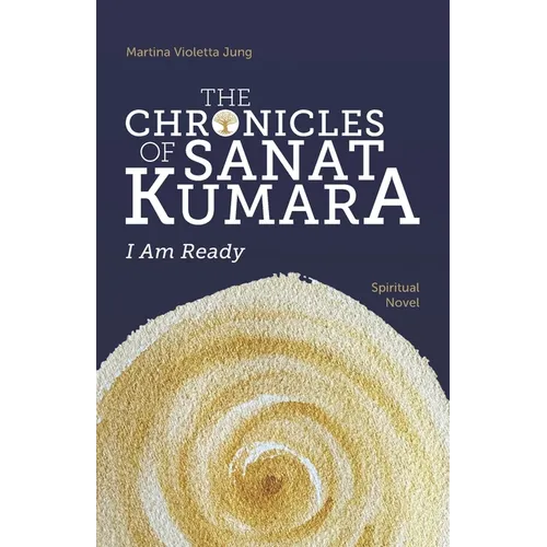 The Chronicles of Sanat Kumara: I Am Ready - Paperback