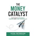 The Money Catalyst: Your Guide to Prosperity, Freedom, and Living Your Best Life - Paperback