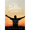 Finishing Better Not Bitter: Overcoming Past Hurts While Getting Better All the Time - Paperback