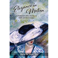Elegance in Motion: A Parkinson's Diva Journey of Faith and Perseverance - Paperback