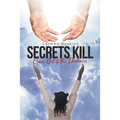 Secrets Kill: Come Out of the Darkness - Paperback