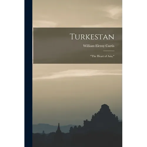 Turkestan: "the Heart of Asia," - Paperback