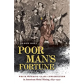 Poor Man's Fortune: White Working-Class Conservatism in American Metal Mining, 1850-1950 - Paperback