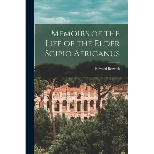 Memoirs of the Life of the Elder Scipio Africanus - Paperback