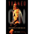 Turned On: A Biography of Henry Rollins - Paperback