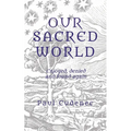 Our Sacred World: Enjoyed, denied and found again - Paperback
