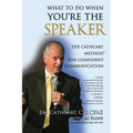What to Do When You're the Speaker: The Cathcart Method(TM) For Confident Communication - Paperback