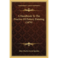A Handbook To The Practice Of Pottery Painting (1879) - Paperback