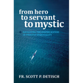 From Hero to Servant to Mystic: Navigating the Deeper Waters of Priestly Spirituality - Paperback