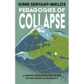 Pedagogies of Collapse: A Hopeful Education for the End of the World as We Know It - Hardcover