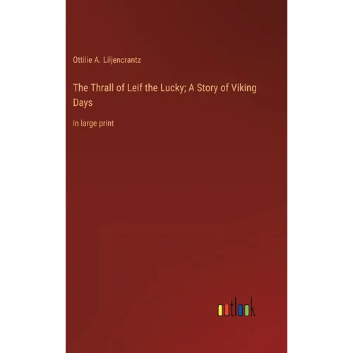 The Thrall of Leif the Lucky; A Story of Viking Days: in large print - Hardcover