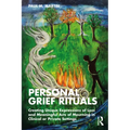 Personal Grief Rituals: Creating Unique Expressions of Loss and Meaningful Acts of Mourning in Clinical or Private Settings - Paperback