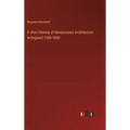 A short History of Renaissance Architecture in England 1500-1800 - Hardcover