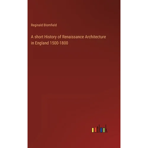 A short History of Renaissance Architecture in England 1500-1800 - Hardcover