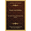 Pearls And Pebbles: Or Notes Of An Old Naturalist (1894) - Paperback