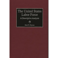United States Labor Force: A Descriptive Analysis - Hardcover