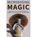 Microdosing Magic: Unveiling the Transformative Power of Psychedelic Mushrooms - Paperback