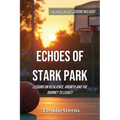 Echoes of Stark Park: Lessons on Resilience, Growth and the Journey to Legacy - Paperback