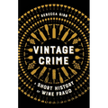 Vintage Crime: A Short History of Wine Fraud - Paperback