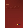 The Addresses and Journal of Proceedings of the National Educational Association - Hardcover
