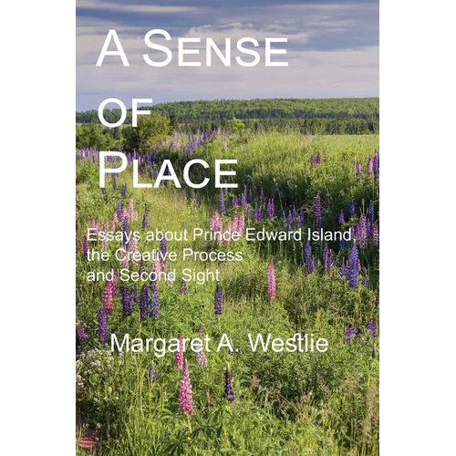 A Sense of Place: Essays about Prince Edward Island, the Creative Process and Second Sight - Paperback