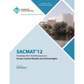 SACMAT 12 Proceedings of the 17th ACM Symposium on Access Control Models and Technologies - Paperback