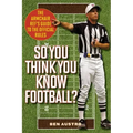 So You Think You Know Football?: The Armchair Ref's Guide to the Official Rules - Paperback