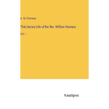 The Literary Life of the Rev. William Harness: Vol. 1 - Hardcover