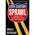 Twentieth-Century Sprawl: Highways and the Reshaping of the American Landscape - Paperback