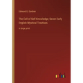 The Cell of Self-Knowledge; Seven Early English Mystical Treatises: in large print - Paperback
