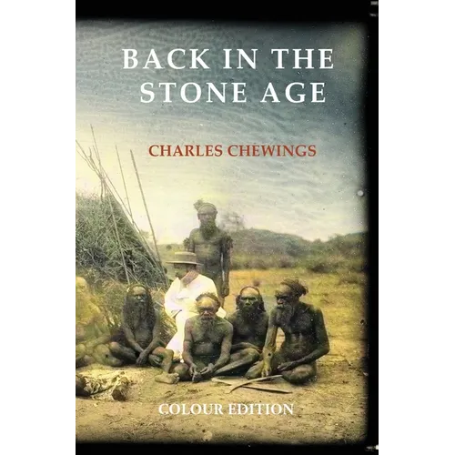 Back in the Stone Age: The Natives of Central Australia - Paperback