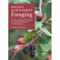 Pacific Northwest Foraging: 120 Wild and Flavorful Edibles from Alaska Blueberries to Wild Hazelnuts - Paperback