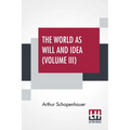 The World As Will And Idea (Volume III): Translated From The German By R. B. Haldane, M.A. And J. Kemp, M.A.; In Three Volumes - Vol. III. - Paperback
