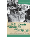 The St. Louis Woman's Exchange: 130 Years of the Gentle Art of Survival - Hardcover