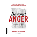Beyond Anger: A Guide for Men: How to Free Yourself from the Grip of Anger and Get More Out of Life - Paperback